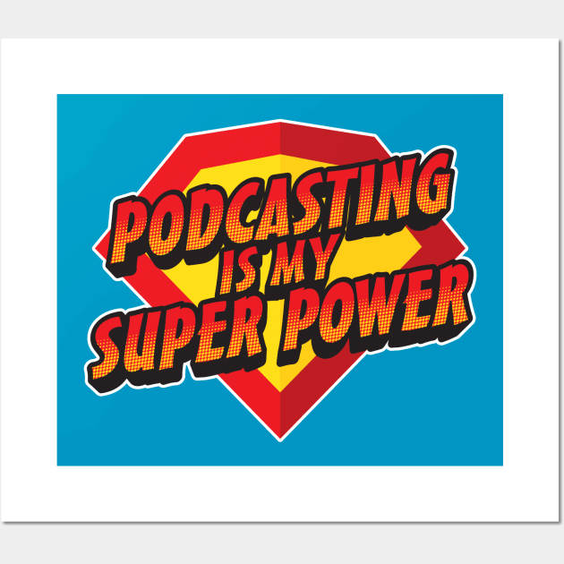 Podcasting Is My Super Power Wall Art by PodcasterApparel